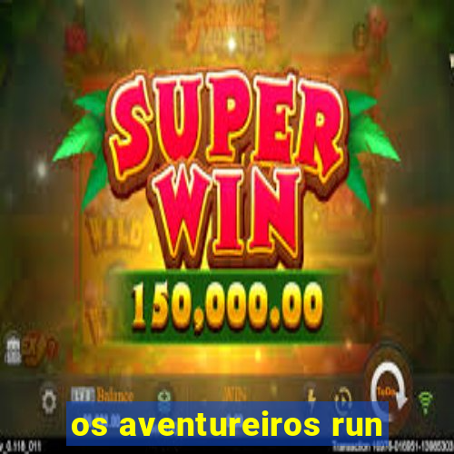 os aventureiros run